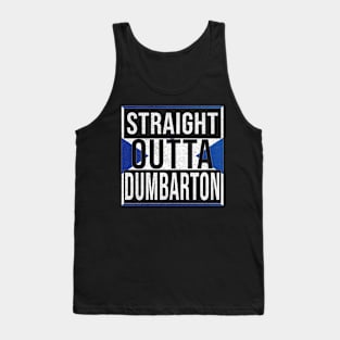 Straight Outta Dumbarton - Gift for Scot, Scotsmen, Scotswomen, From Dumbarton in Scotland Scottish Tank Top